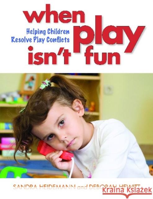 When Play Isn't Fun: Helping Children Resolve Play Conflicts Heidemann, Sandra 9781605543055 Redleaf Press