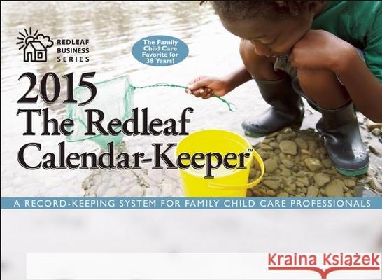 The Redleaf Calendar-Keeper 2015: A Record-Keeping System for Family Child Care Professionals Redleaf Press 9781605543093 