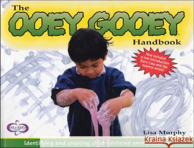 The Ooey Gooey(r) Handbook: Identifying and Creating Child-Centered Environments Lisa Murphy 9781605543796 Redleaf Press