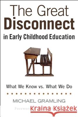 The Great Disconnect in Early Childhood Education: What We Know vs. What We Do Michael Gramling Elizabeth Jones 9781605543994 Redleaf Press