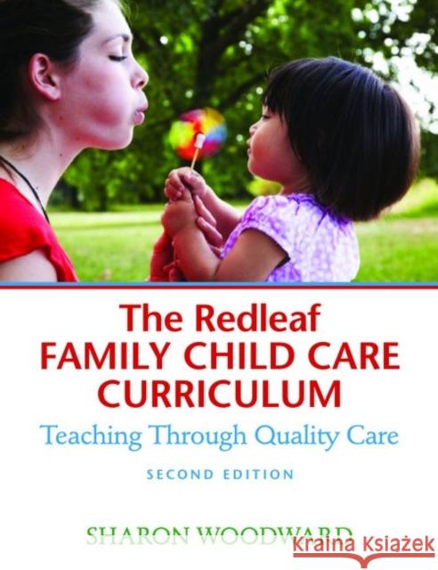 The Redleaf Family Child Care Curriculum: Teaching Through Quality Care Sharon Woodward 9781605544144 Redleaf Press