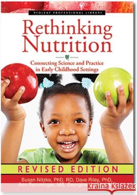 Rethinking Nutrition: Connecting Science and Practice in Early Childhood Settings Susan Nitzke Dave Riley Ann Ramminger 9781605544335 Redleaf Press