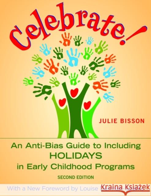 Celebrate!: An Anti-Bias Guide to Including Holidays in Early Childhood Programs Julie Bisson Louise Derman-Sparks 9781605544533 Redleaf Press