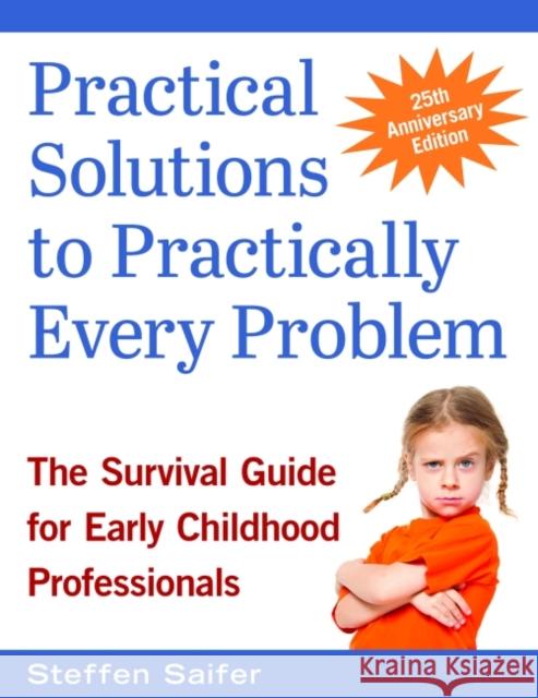 Practical Solutions to Practically Every Problem: The Survival Guide for Early Childhood Professionals Steffen Saifer 9781605545127 Redleaf Press