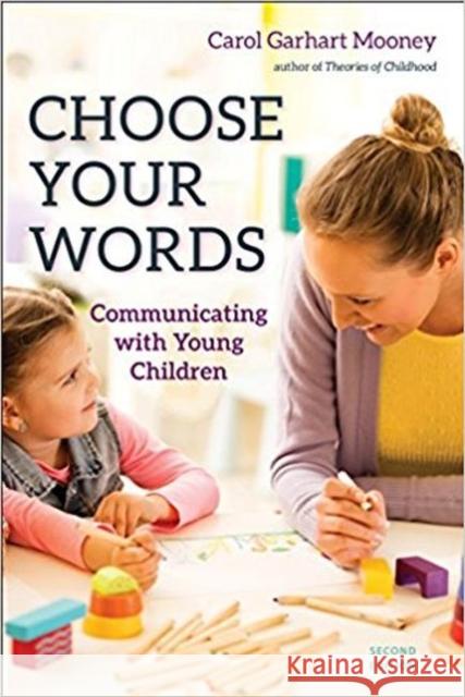 Choose Your Words: Communicating with Young Children Carol Garhar 9781605545264 Redleaf Press