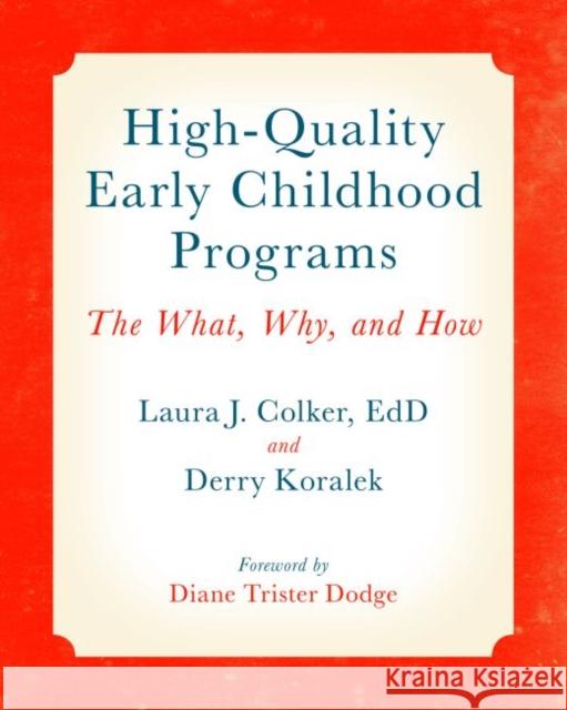 High-Quality Early Childhood Programs: The What, Why, and How Derry J. Koralek Laura J. Colker Diane Trister-Dodge 9781605545776