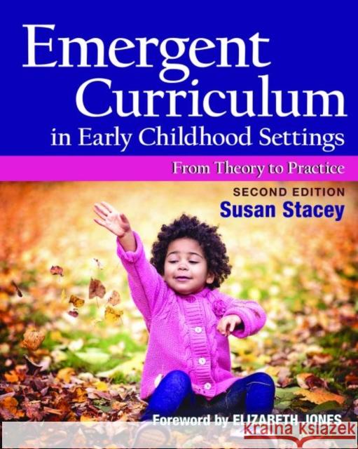 Emergent Curriculum in Early Childhood Settings: From Theory to Practice, Second Edition Susan Stacey Elizabeth Jones 9781605545837 Redleaf Press