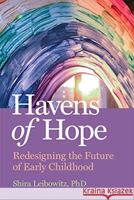 Havens of Hope: Ideas for Redesigning Education from the Covid-19 Pandemic Leibowitz, Shira 9781605547619