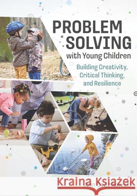 Problem Solving with Young Children: Building Creativity, Critical Thinking, and Resilience  9781605547671 Redleaf Press