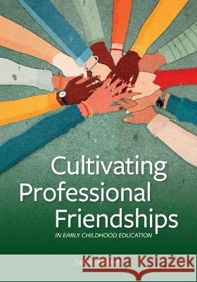Cultivating Professional Friendships in Early Childhood Education  9781605547961 Redleaf Press