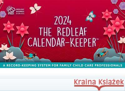 The Redleaf Calendar-Keeper 2024: A Record-Keeping System for Family Child Care Professionals  9781605548203 Redleaf Press