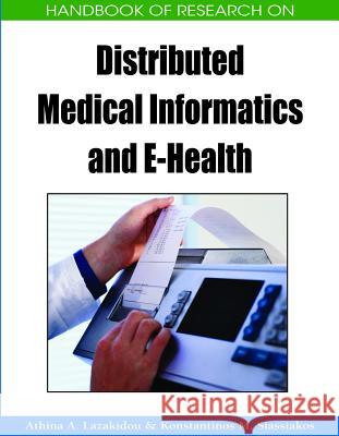 Handbook of Research on Distributed Medical Informatics and E-Health Lazakidou, Athina A. 9781605660028 Medical Information Science Reference