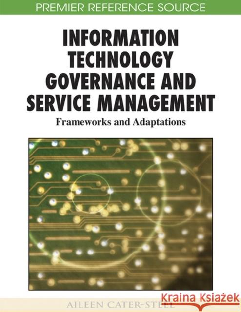 Information Technology Governance and Service Management: Frameworks and Adaptations Cater-Steel, Aileen 9781605660080