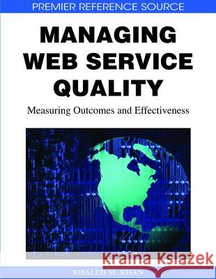 Managing Web Service Quality: Measuring Outcomes and Effectiveness Khan, Khaled M. 9781605660424