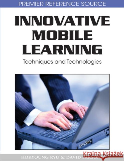 Innovative Mobile Learning: Techniques and Technologies Ryu, Hokyoung 9781605660622 Information Science Reference
