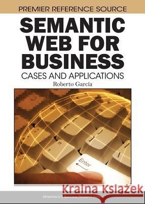 Semantic Web for Business: Cases and Applications Garcia, Roberto 9781605660660