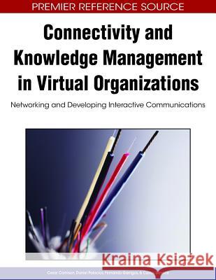 Connectivity and Knowledge Management in Virtual Organizations: Networking and Developing Interactive Communications Camison, Cesar 9781605660707