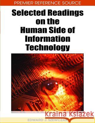 Selected Readings on the Human Side of Information Technology Edward J. Szewczak 9781605660882 Information Science Reference