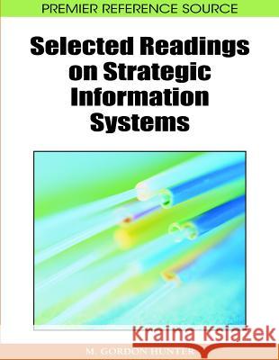 Selected Readings on Strategic Information Systems M. Gordon Hunter 9781605660905 Information Science Reference