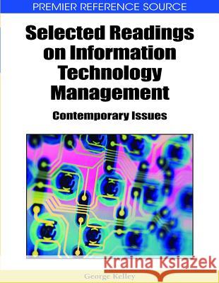 Selected Readings on Information Technology Management: Contemporary Issues Kelley, George 9781605660929 Information Science Reference
