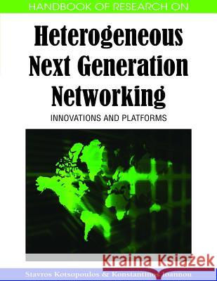 Handbook of Research on Heterogeneous Next Generation Networking: Innovations and Platforms Kotsopoulos, Stavros 9781605661087 Information Science Reference