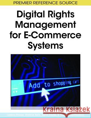 Digital Rights Management for E-Commerce Systems Lambros Drossos Dimitrios Tsolis Spyros Sioutas 9781605661186 Information Science Reference