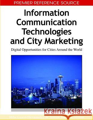 Information Communication Technologies and City Marketing: Digital Opportunities for Cities Around the World Gascó-Hernandez, Mila 9781605661346