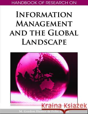 Handbook of Research on Information Management and the Global Landscape M. Gordon Hunter 9781605661384 Medical Information Science Reference