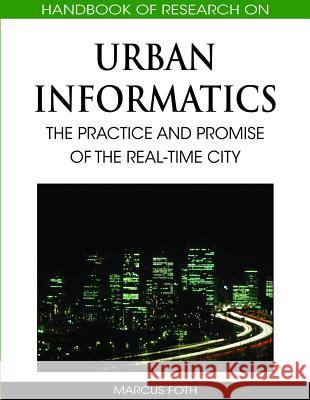 Handbook of Research on Urban Informatics: The Practice and Promise of the Real-Time City Foth, Marcus 9781605661520 Information Science Reference