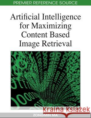 Artificial Intelligence for Maximizing Content Based Image Retrieval Zongmin Ma 9781605661742 Information Science Reference