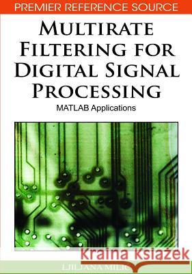 Multirate Filtering for Digital Signal Processing: MATLAB Applications MILIC, Ljiljana 9781605661780