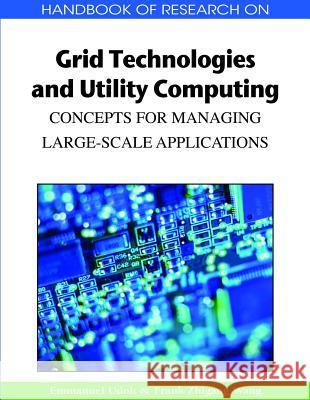Handbook of Research on Grid Technologies and Utility Computing: Concepts for Managing Large-Scale Applications Udoh, Emmanuel 9781605661841 Information Science Publishing