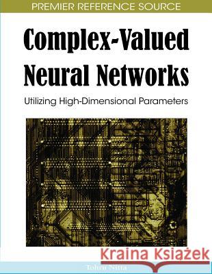 Complex-Valued Neural Networks: Utilizing High-Dimensional Parameters Nitta, Tohru 9781605662145 Information Science Publishing