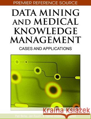 Data Mining and Medical Knowledge Management: Cases and Applications Berka, Petr 9781605662183