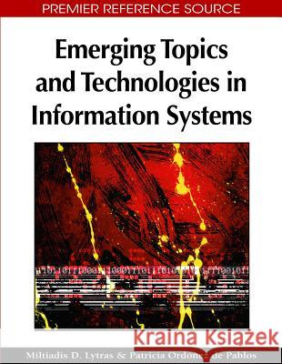 Emerging Topics and Technologies in Information Systems Miltiadis D. Lytras Patricia Ordone 9781605662220 Information Science Publishing