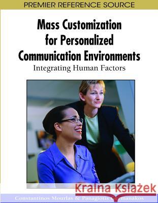 Mass Customization for Personalized Communication Environments: Integrating Human Factors Mourlas, Constantinos 9781605662602 Information Science Publishing