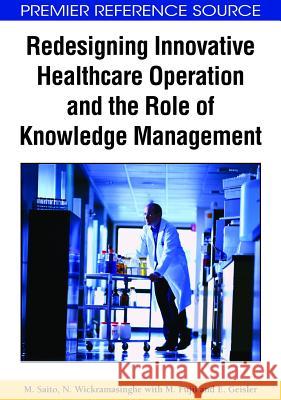 Redesigning Innovative Healthcare Operation and the Role of Knowledge Management Murako Saito Koya Kishida Masako Fujii 9781605662848