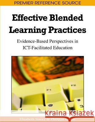 Effective Blended Learning Practices: Evidence-Based Perspectives in ICT-Facilitated Education Stacey, Elizabeth 9781605662961 Information Science Publishing