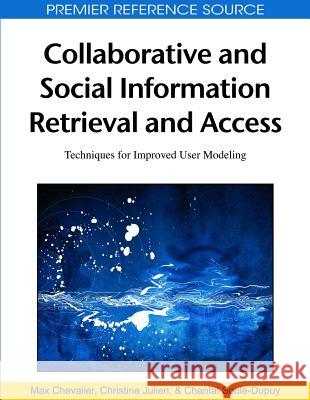 Collaborative and Social Information Retrieval and Access: Techniques for Improved User Modeling Chevalier, Max 9781605663067 Information Science Publishing