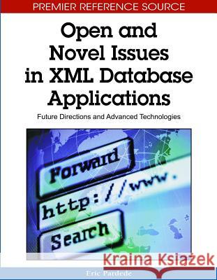 Open and Novel Issues in XML Database Applications: Future Directions and Advanced Technologies Pardede, Eric 9781605663081 Information Science Publishing