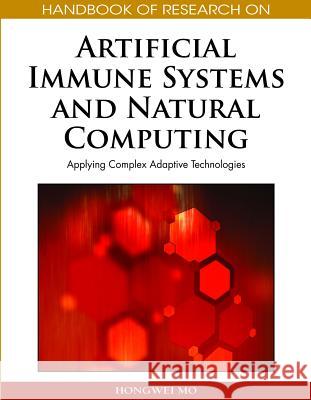 Handbook of Research on Artificial Immune Systems and Natural Computing: Applying Complex Adaptive Technologies Mo, Hongwei 9781605663104 Medical Information Science Reference