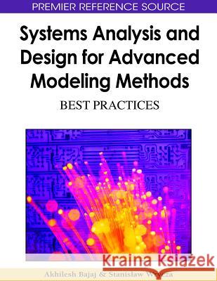 Systems Analysis and Design for Advanced Modeling Methods: Best Practices Bajaj, Akhilesh 9781605663449 Information Science Publishing