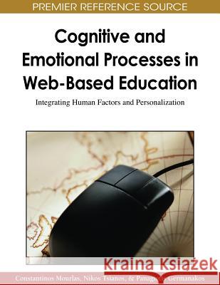 Cognitive and Emotional Processes in Web-Based Education: Integrating Human Factors and Personalization Mourlas, Constantinos 9781605663920 Information Science Publishing