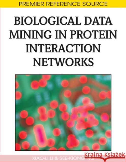 Biological Data Mining in Protein Interaction Networks See-Kiong Ng Xiao-Li Li 9781605663982