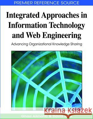 Integrated Approaches in Information Technology and Web Engineering: Advancing Organizational Knowledge Sharing Alkhatib, Ghazi I. 9781605664187 Information Science Reference