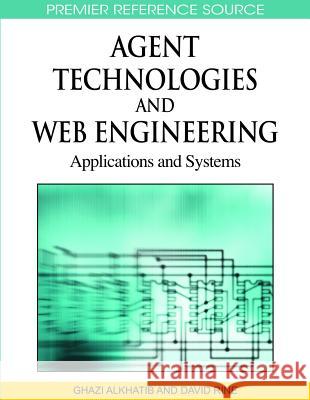 Agent Technologies and Web Engineering: Applications and Systems Alkhatib, Ghazi I. 9781605666181 Information Science Publishing