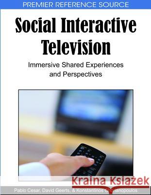 Social Interactive Television: Immersive Shared Experiences and Perspectives Cesar, Pablo 9781605666563 Information Science Publishing