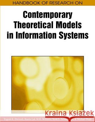 Handbook of Research on Contemporary Theoretical Models in Information Systems Yogesh K. Dwivedi Banita Lal M. D. Williams 9781605666594 Information Science Publishing