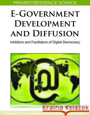 E-Government Development and Diffusion: Inhibitors and Facilitators of Digital Democracy Sahu, Ganesh P. 9781605667133 Information Science Publishing