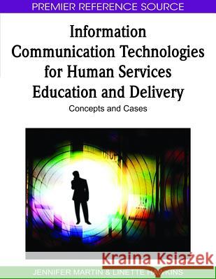 Information Communication Technologies for Human Services Education and Delivery: Concepts and Cases Martin, Jennifer 9781605667355